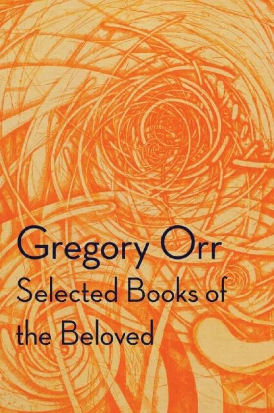 Selected Books of the Beloved av Gregory Orr