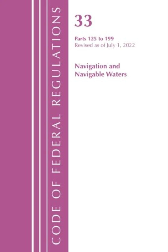 Code of Federal Regulations, Title 33 Navigation and Navigable Waters 125-199, Revised as of July 1, av Office Of The Federal Register (U.S.)