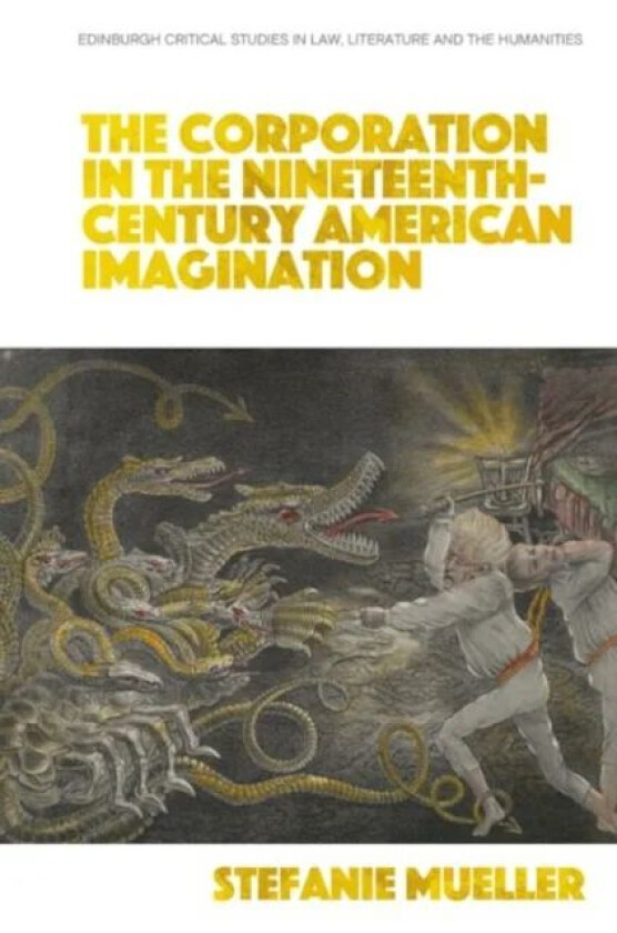 The Corporation in the Nineteenth-Century American Imagination av Stefanie Mueller