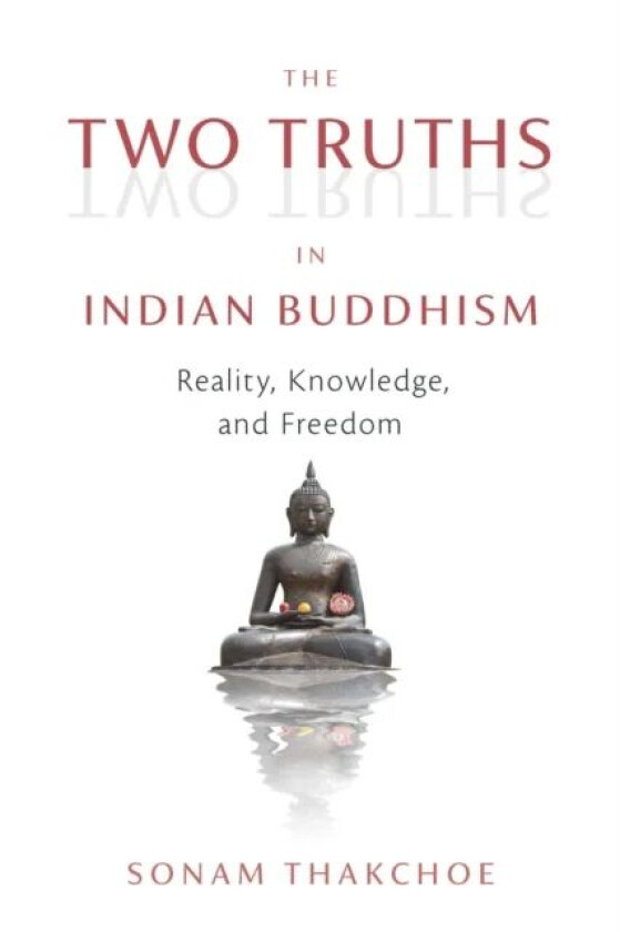 The Two Truths in Indian Buddhism av Sonam Thakchoe