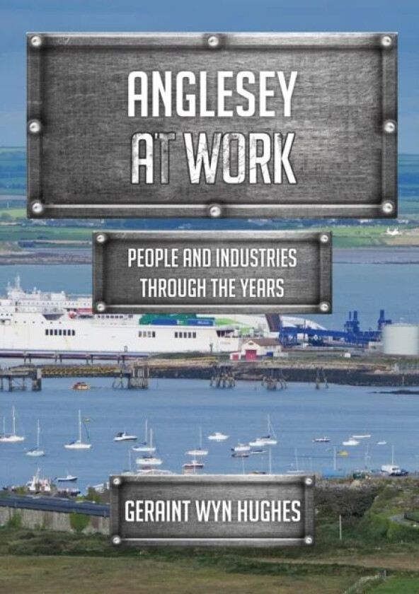 Anglesey at Work av Geraint Wyn Hughes