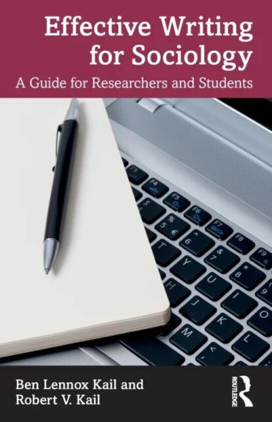 Effective Writing for Sociology av Ben Kail, Robert Kail