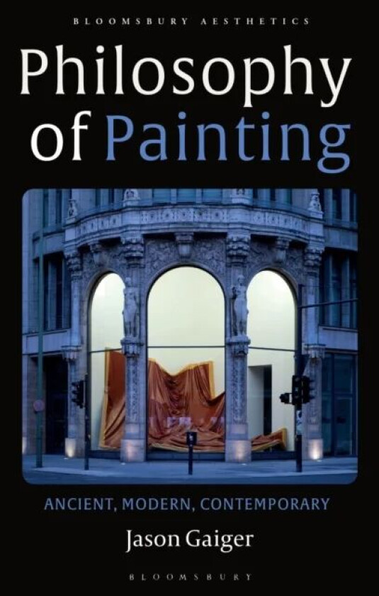 Philosophy of Painting av Jason (University of Oxford UK) Gaiger