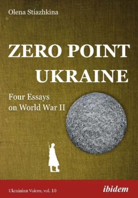 Zero Point Ukraine - Four Essays on World War II av Olena Stiazhkina