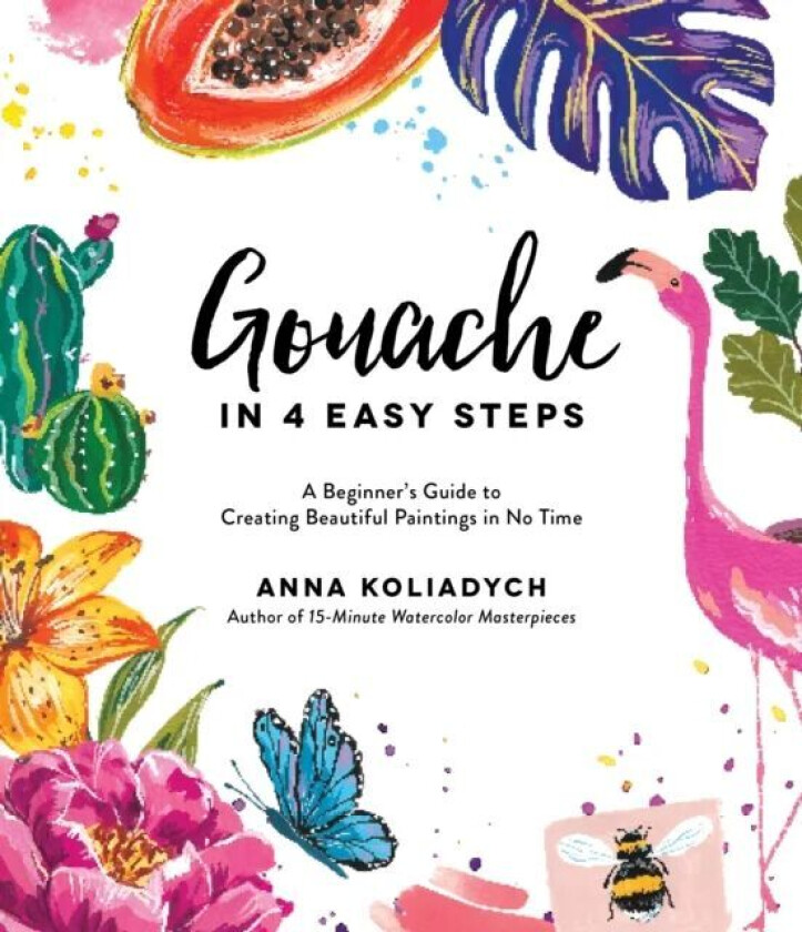 Gouache in 4 Easy Steps av Anna Koliadych