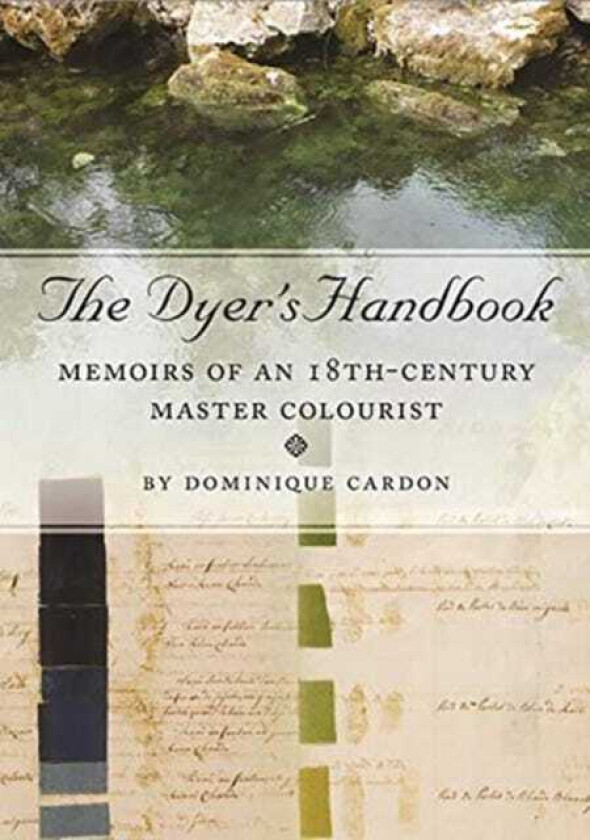 The Dyer's Handbook Memoirs of an 18thCentury Master Colourist