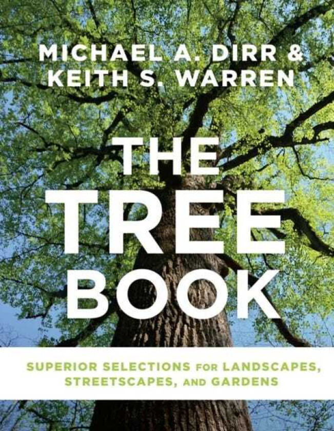 The Tree Book Superior Selections for Landscapes, Streetscapes, and Gardens