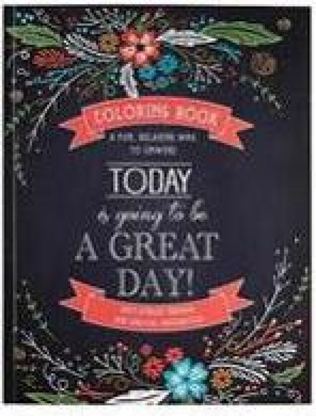 Today Is Going to Be a Great Day Inspirational Teen and Adult Coloring Book with Scripture, Anti-Stress Therapy and Biblical Inspiration - A Fun, Rela