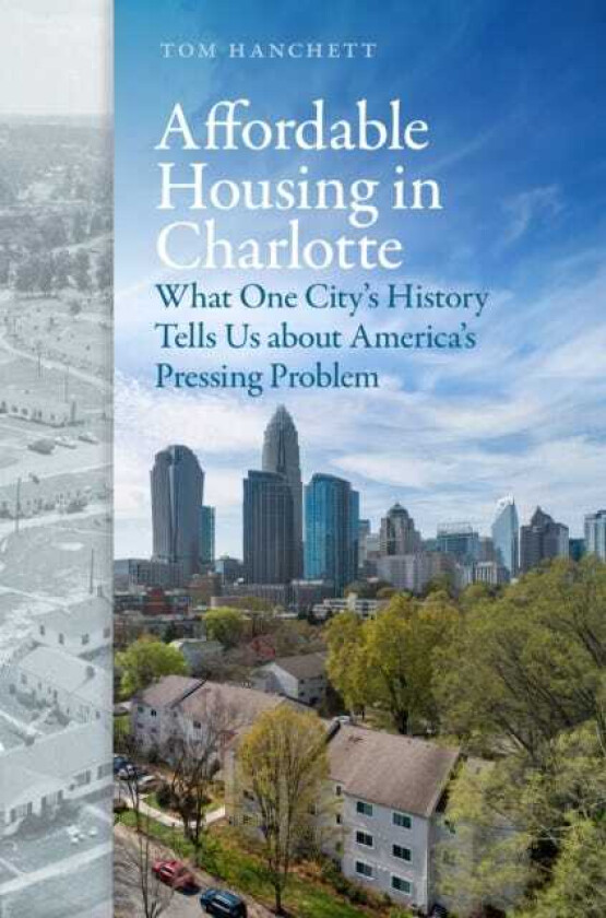 Affordable Housing in Charlotte What One City's History Tells Us about America's Pressing Problem