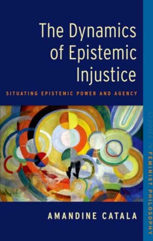 The Dynamics of Epistemic Injustice Situating Epistemic Power and Agency