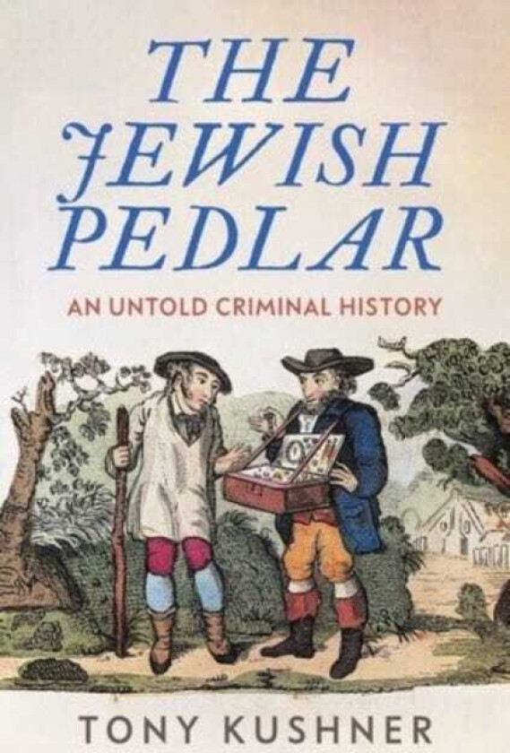 The Jewish Pedlar An Untold Criminal History