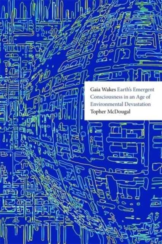 Gaia Wakes Earth’s Emergent Consciousness in an Age of Environmental Devastation