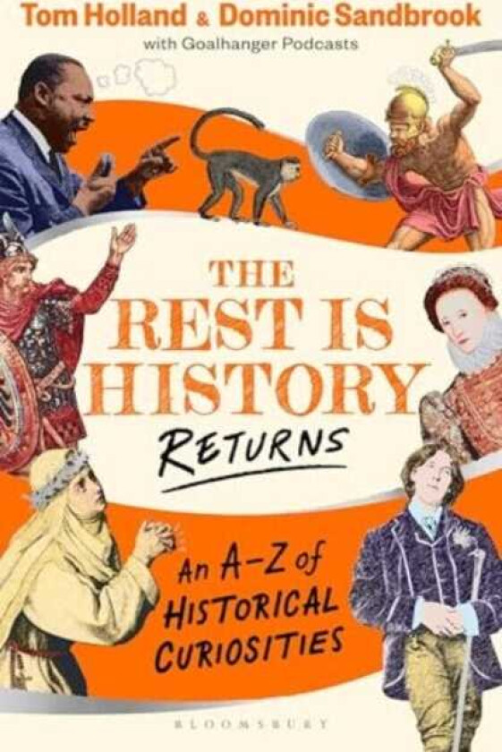 The Rest is History Returns An A–Z of Historical Curiosities