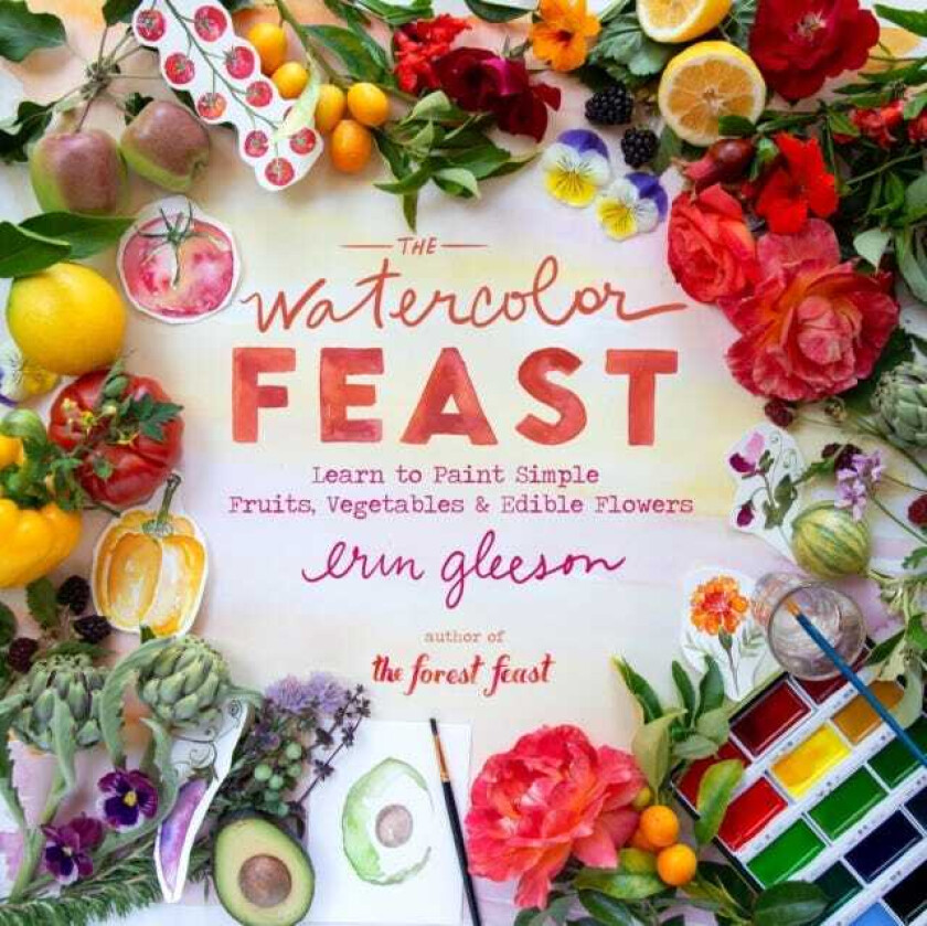 The Watercolor Feast Learn to Paint Simple Fruits, Vegetables, and Flowers