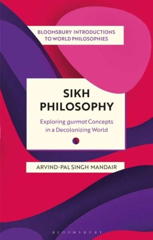 Sikh Philosophy av Dr Arvind-Pal Singh (University of Michigan USA) Mandair