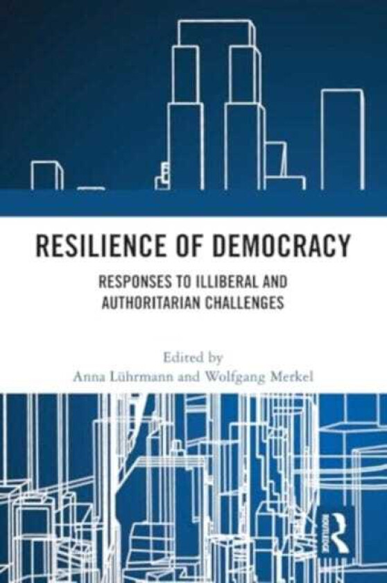 Resilience of Democracy Responses to Illiberal and Authoritarian Challenges