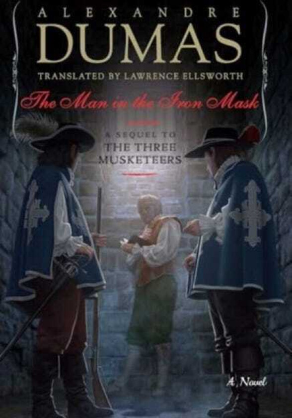 The Man in the Iron Mask A Sequel to The Three Musketeers