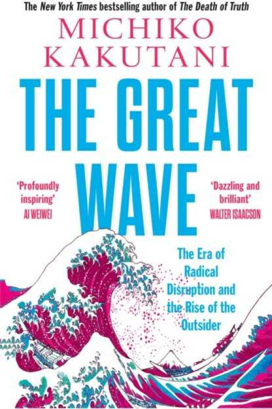 The Great Wave The Era of Radical Disruption and the Rise of the Outsider