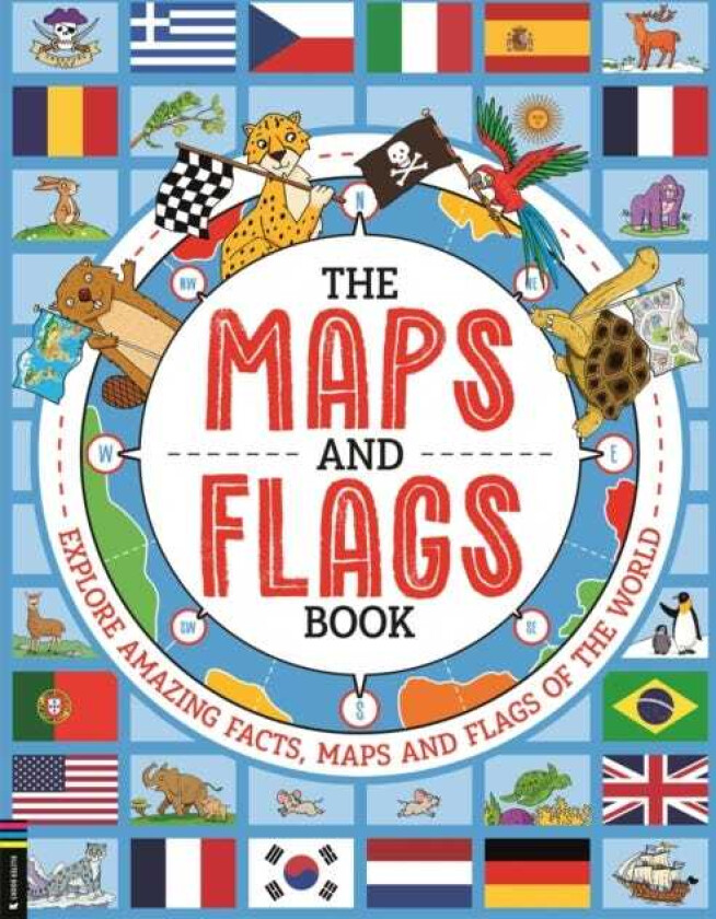 The Maps and Flags Book Explore amazing facts, maps and flags of the world