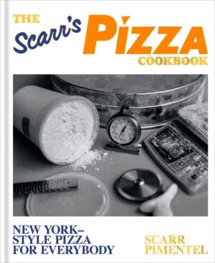 The Scarr's Pizza Cookbook New YorkStyle Pizza for Everybody
