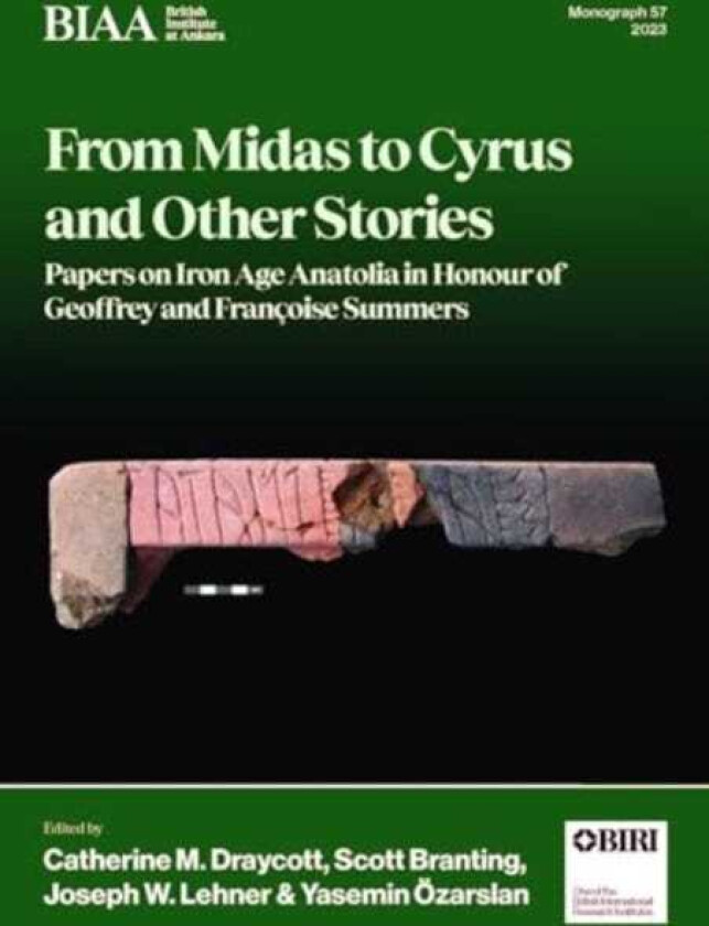 From Midas to Cyrus and Other Stories Papers on Iron Age Anatolia in Honour of Geoffrey and Francoise Summers