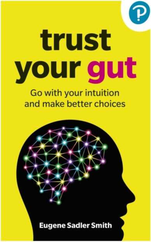 Trust your Gut: Go with your intuition and make better choices