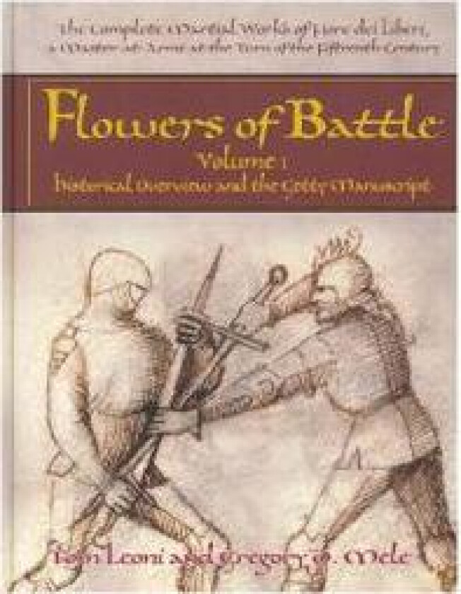Flowers of Battle The Complete Martial Works of Fiore dei Liberi Vol 1