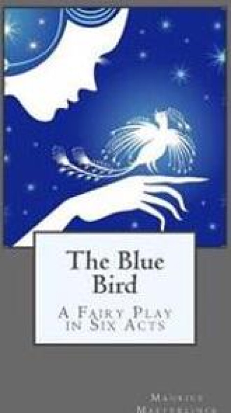 The Blue Bird: A Fairy Play in Six Acts