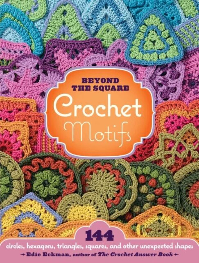 Beyond the Square Crochet Motifs av Edie Eckman