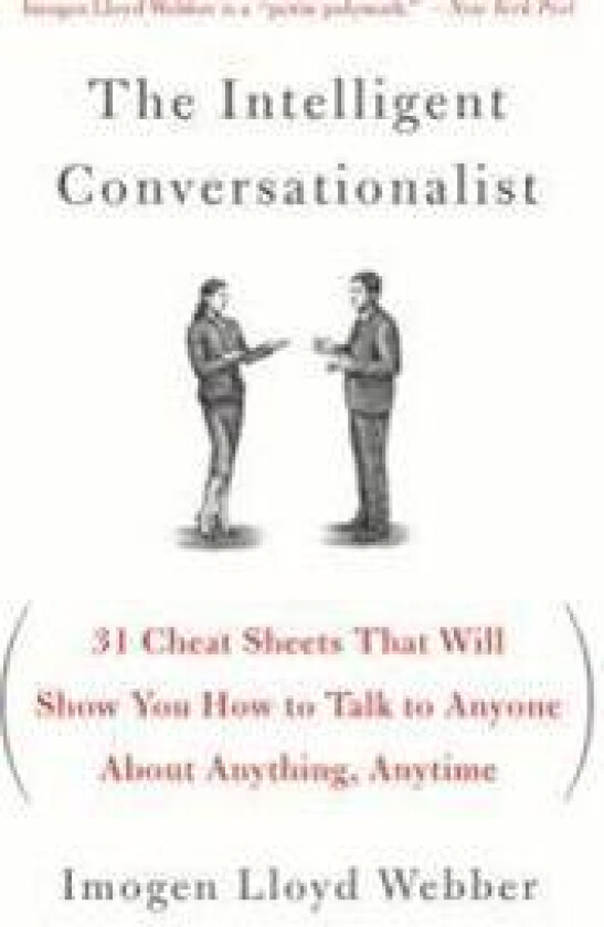 The Intelligent Conversationalist: 31 Cheat Sheets That Will Show You How to Talk to Anyone about Anything, Anytime