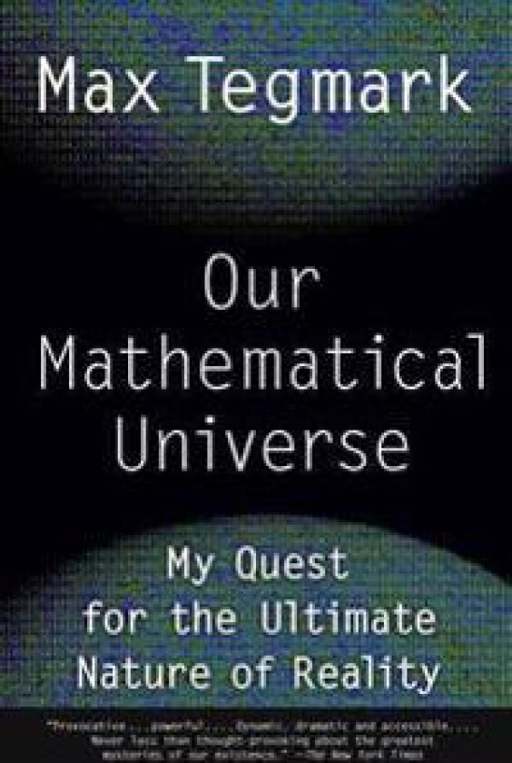 Our Mathematical Universe: My Quest for the Ultimate Nature of Reality