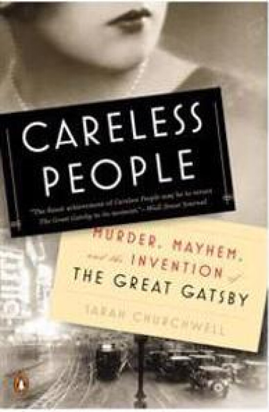 Careless People: Murder, Mayhem, and the Invention of the Great Gatsby