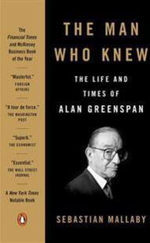 The Man Who Knew: The Life and Times of Alan Greenspan