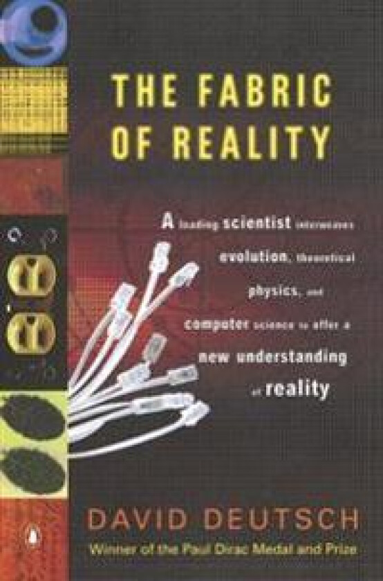 The Fabric of Reality: The Science of Parallel Universes--And Its Implications
