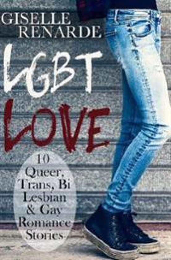 Lgbt Love: 10 Queer, Trans, Bi, Lesbian and Gay Romance Stories