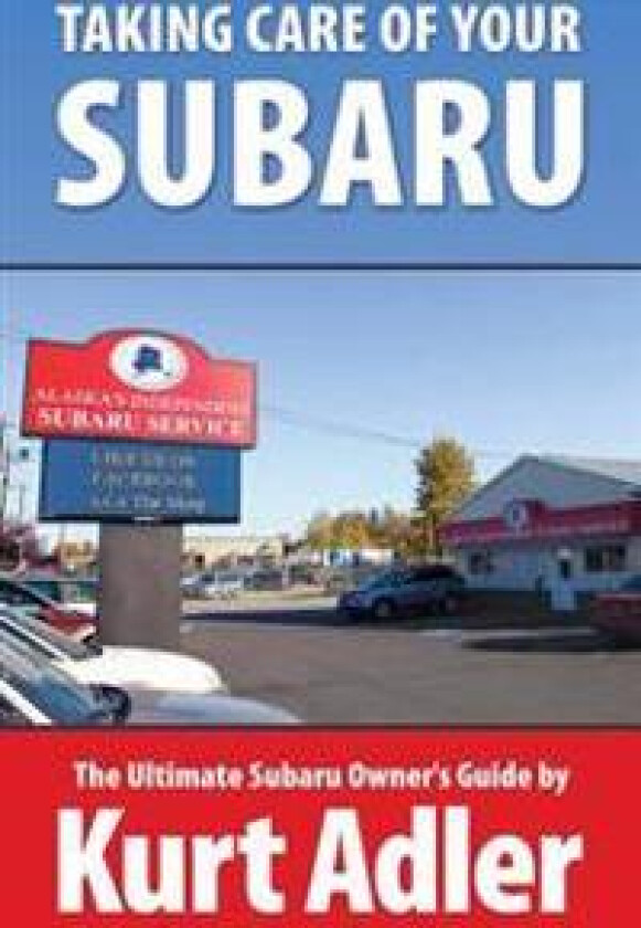 Taking Care of Your Subaru: The Ultimate Subaru Owner's Guide
