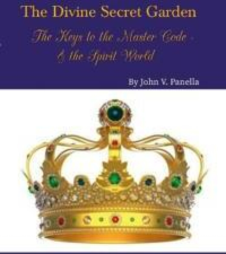 The Divine Secret Garden - The Keys to the Master Code - & the Spirit World PAPERBACK