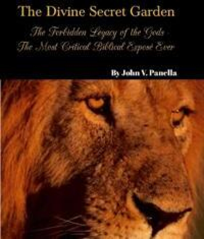 The Divine Secret Garden - Forbidden Legacy of the Gods - The Most Critical Biblical Exposé Ever PAPERBACK