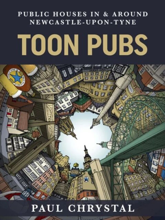 Toon Pubs - Public Houses In & Around Newcastle-upon-Tyne av Paul Chrystal