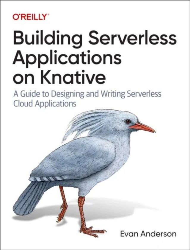 Building Serverless Applications on Knative av Evan Anderson