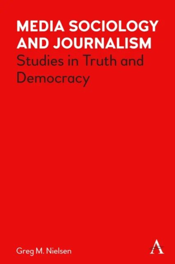 Media Sociology and Journalism av Greg Nielsen