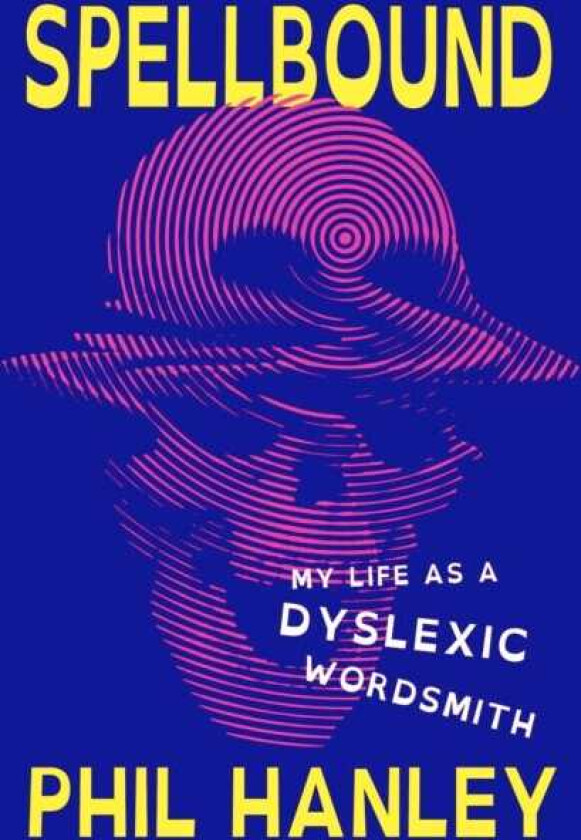 Spellbound My Life as a Dyslexic Wordsmith