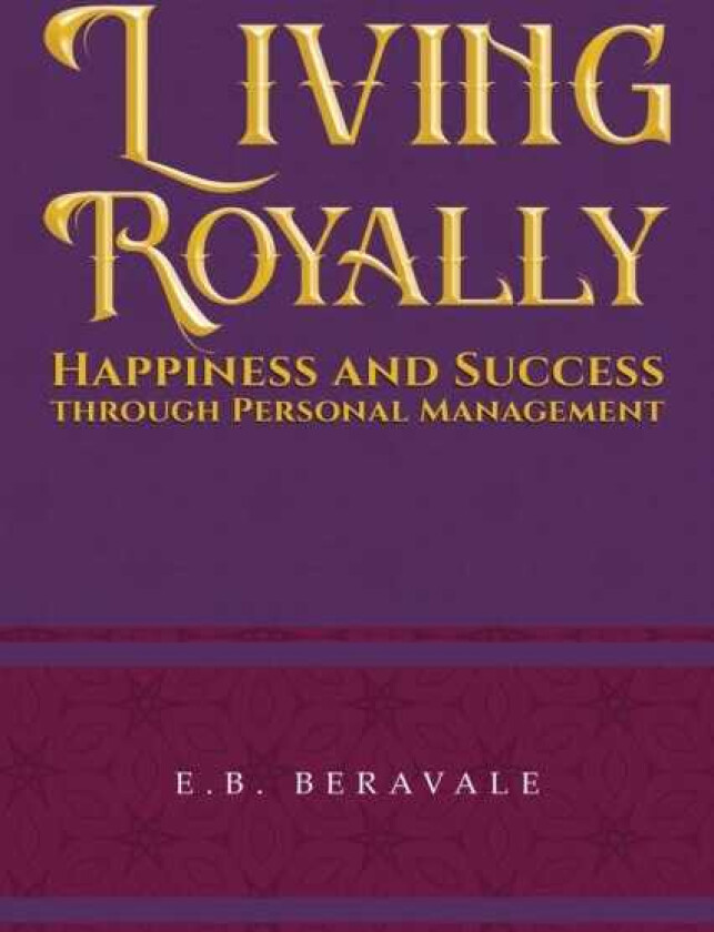 Living Royally Happiness and Success through Personal Management