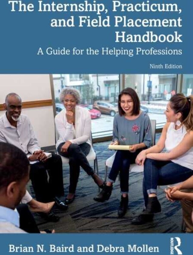 The Internship, Practicum, and Field Placement Handbook A Guide for the Helping Professions