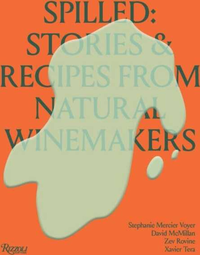 Spilled Stories and Recipes from Natural Winemakers