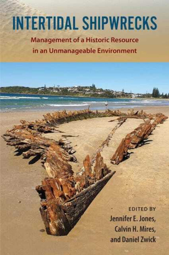Intertidal Shipwrecks Management of a Historic Resource in an Unmanageable Environment
