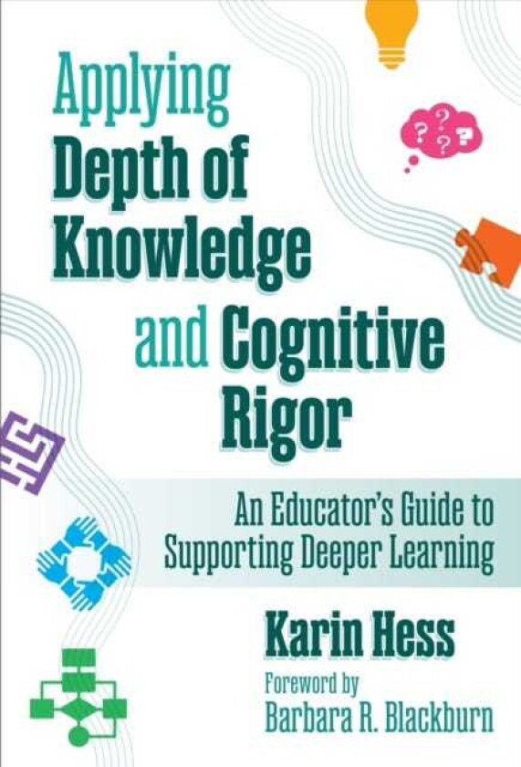 Applying Depth of Knowledge and Cognitive Rigor An Educator’s Guide to Supporting Deeper Learning