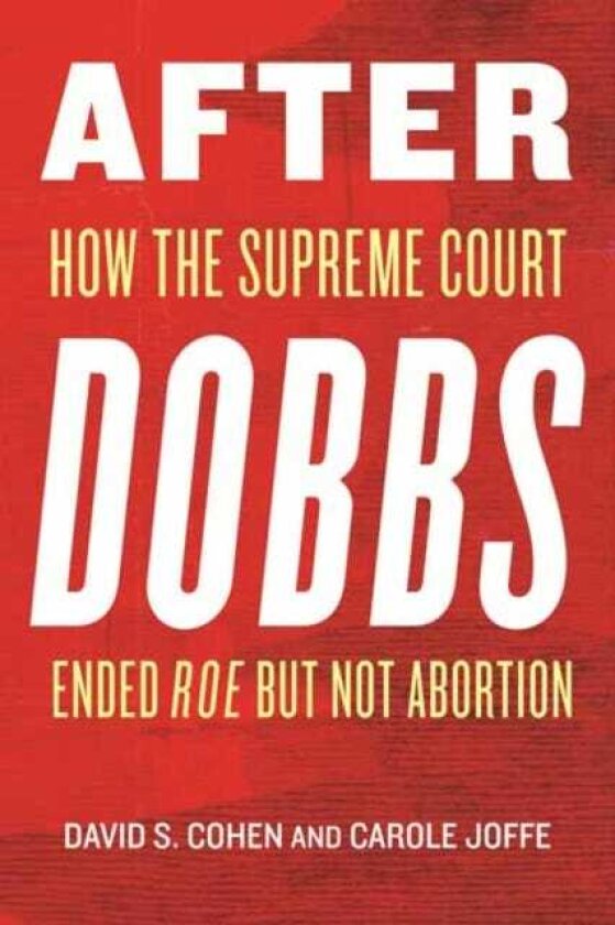 After Dobbs How the Supreme Court Ended Roe but Not Abortion
