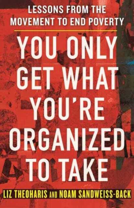 You Only Get What You're Organized to Take Lessons from the Movement to End Poverty
