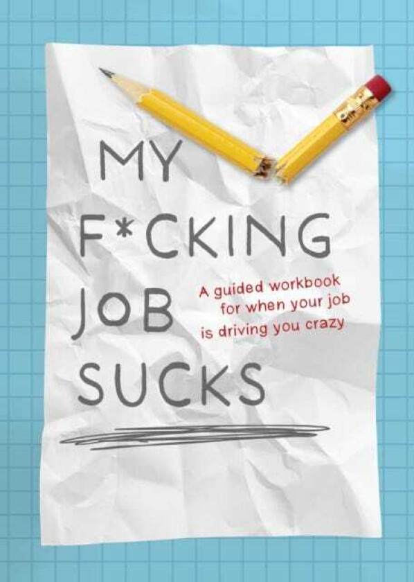 My F*cking Job Sucks! A guided workbook for when your job is driving you crazy